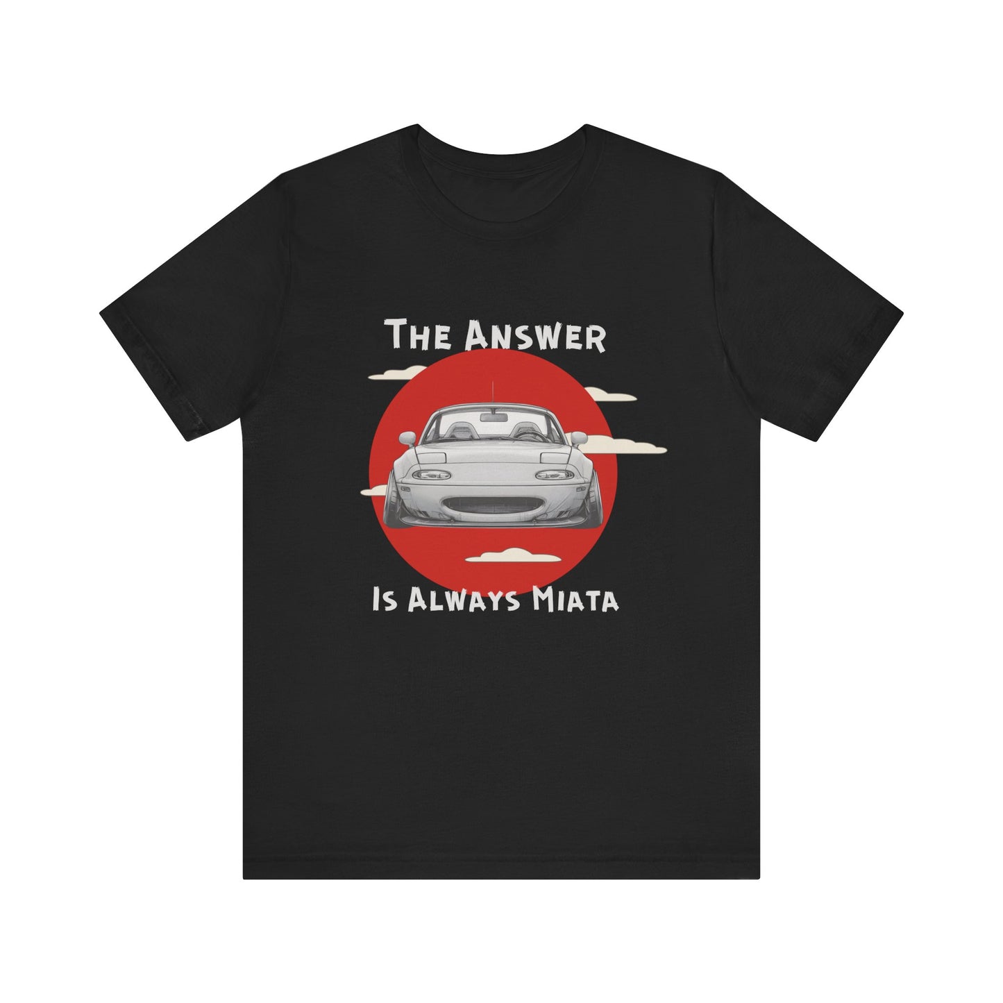 "The Answer Is Always Miata" Unisex T-Shirt
