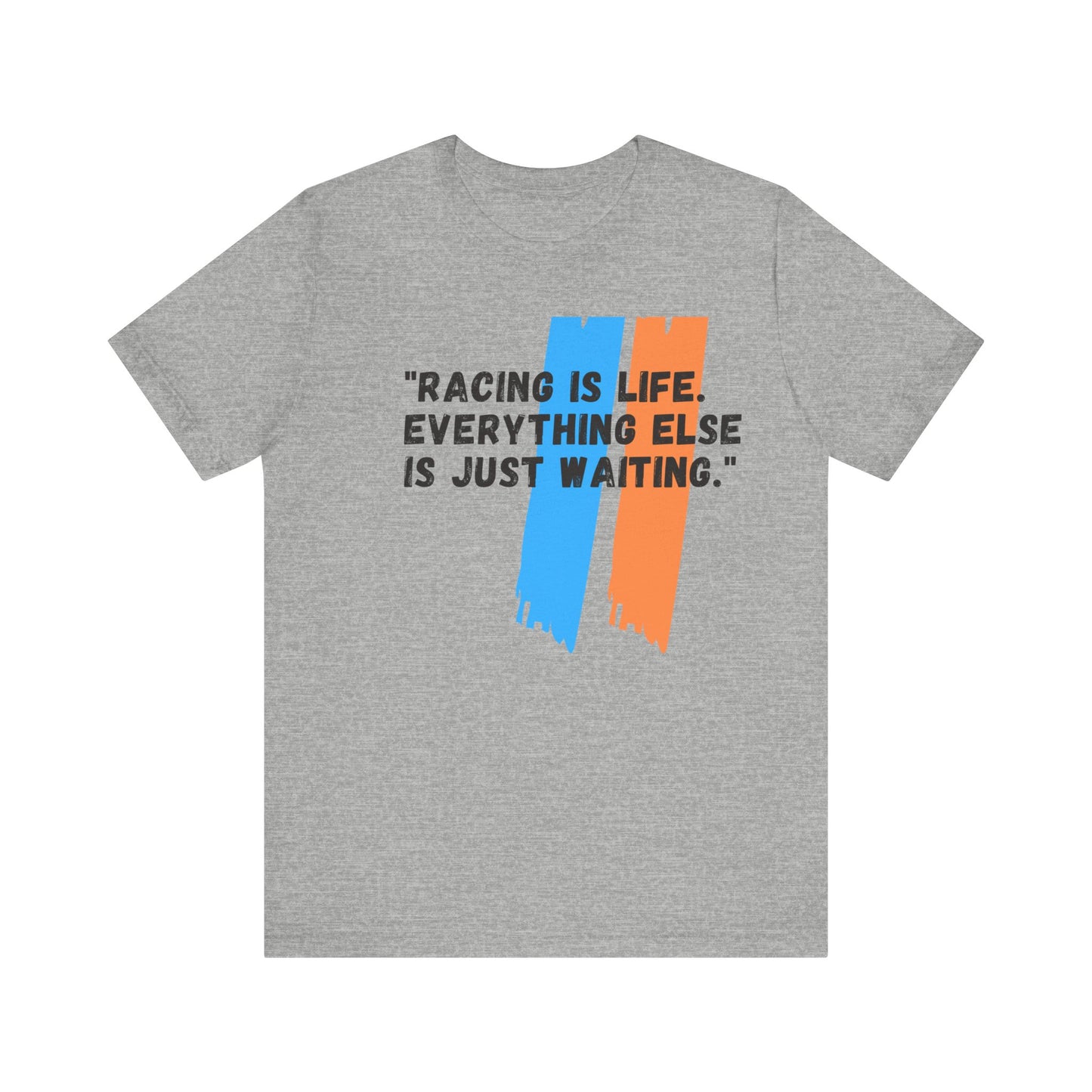 "Racing Is Life. Everything Else Is Just Waiting." Unisex T-Shirt