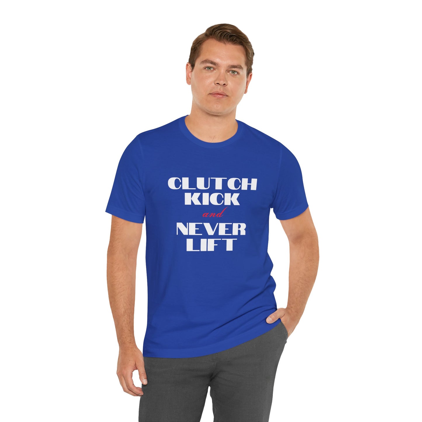 "Clutch Kick and Never Lift" Unisex T-Shirt