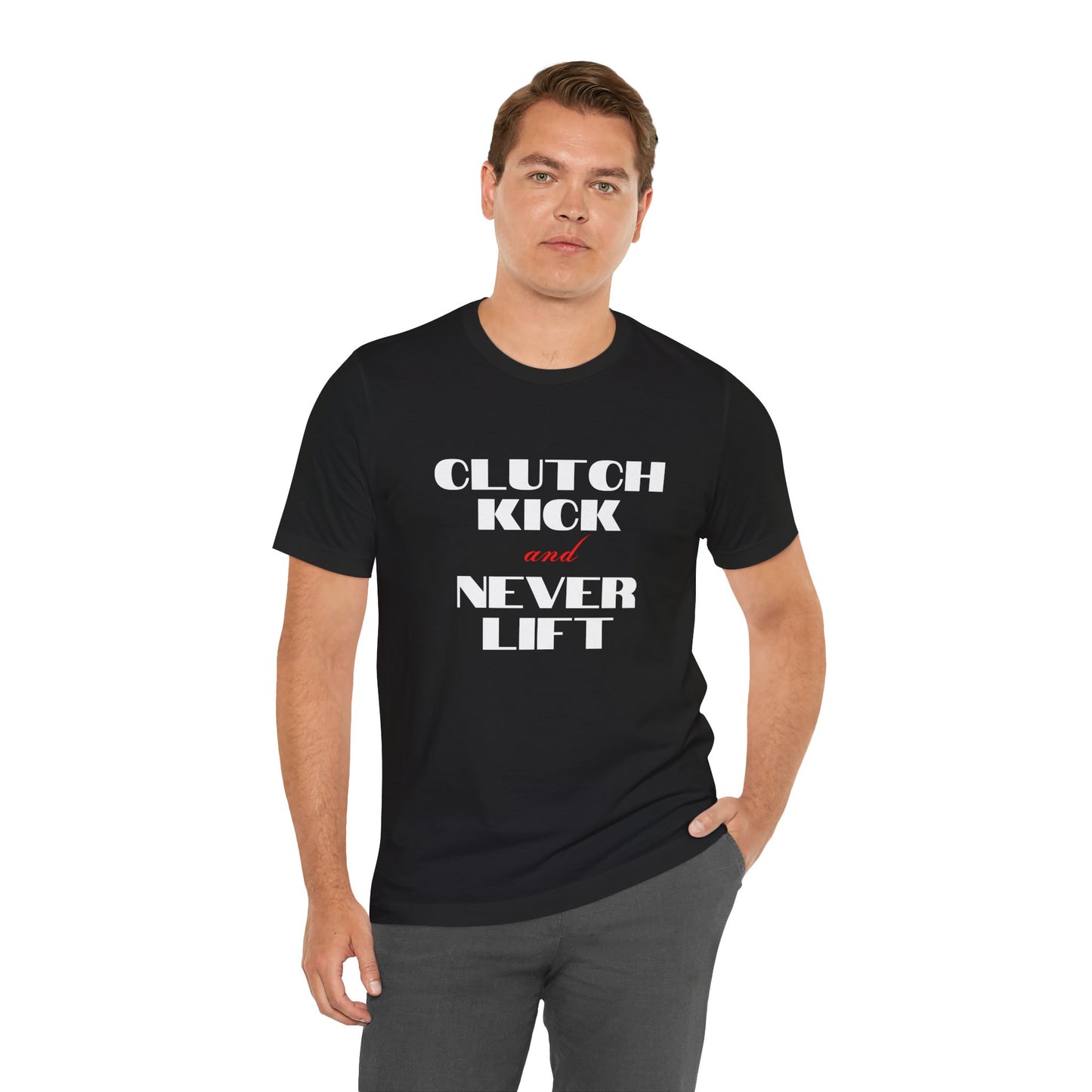 "Clutch Kick and Never Lift" Unisex T-Shirt
