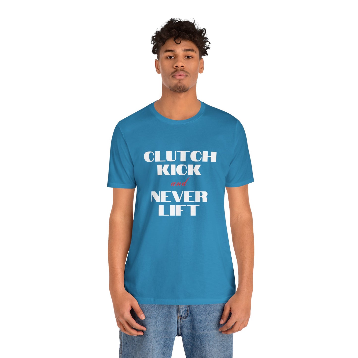 "Clutch Kick and Never Lift" Unisex T-Shirt