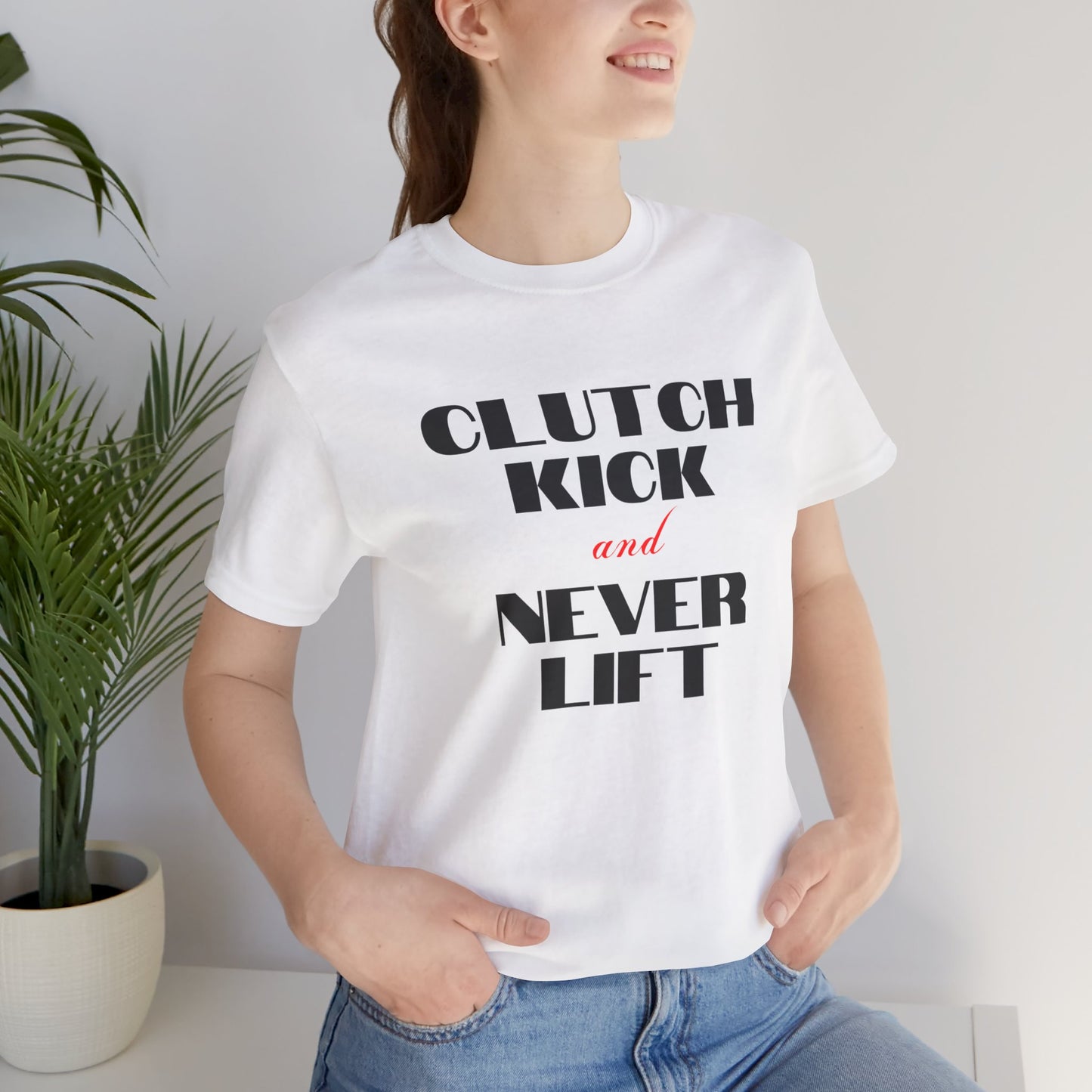 "Clutch Kick and Never Lift" Unisex T-Shirt