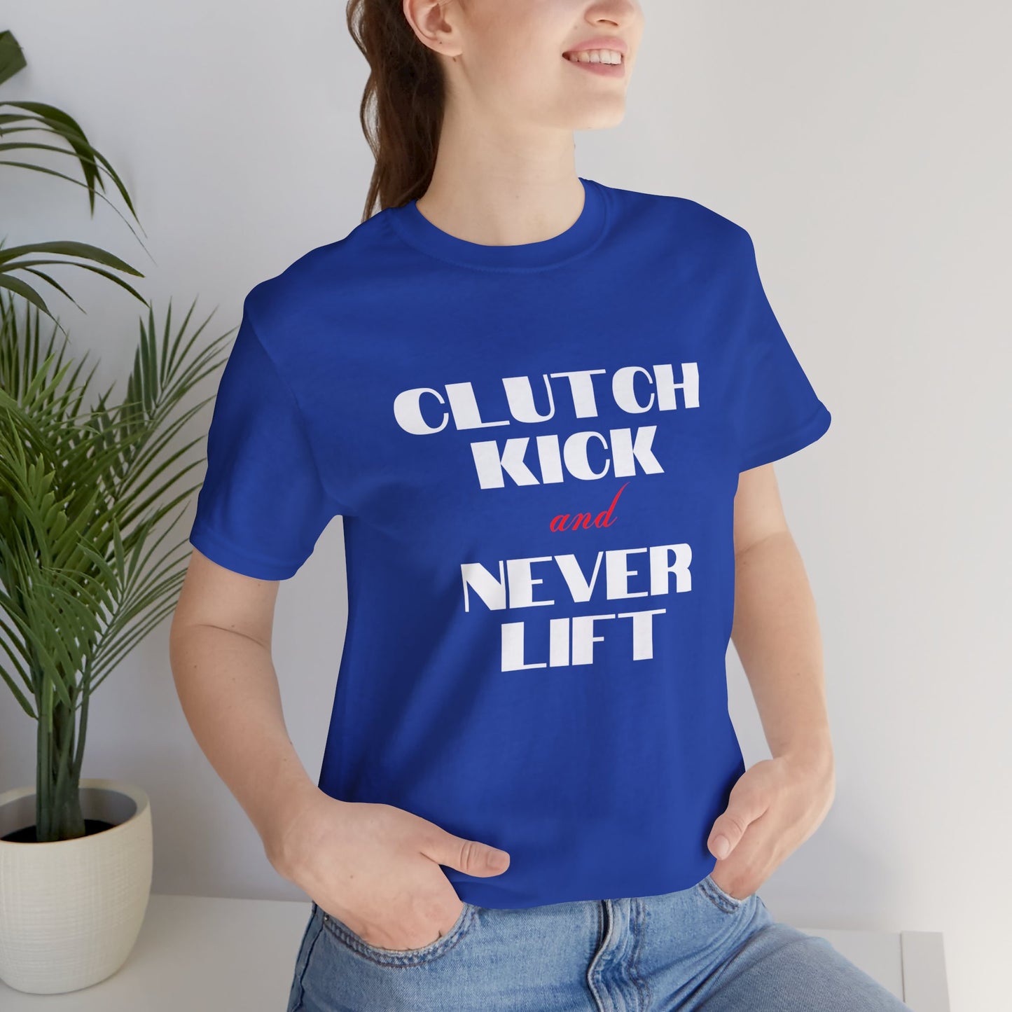 "Clutch Kick and Never Lift" Unisex T-Shirt