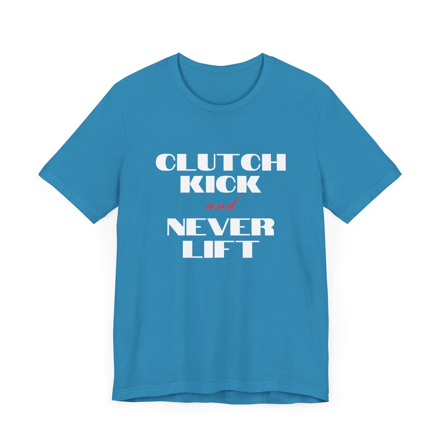 "Clutch Kick and Never Lift" Unisex T-Shirt