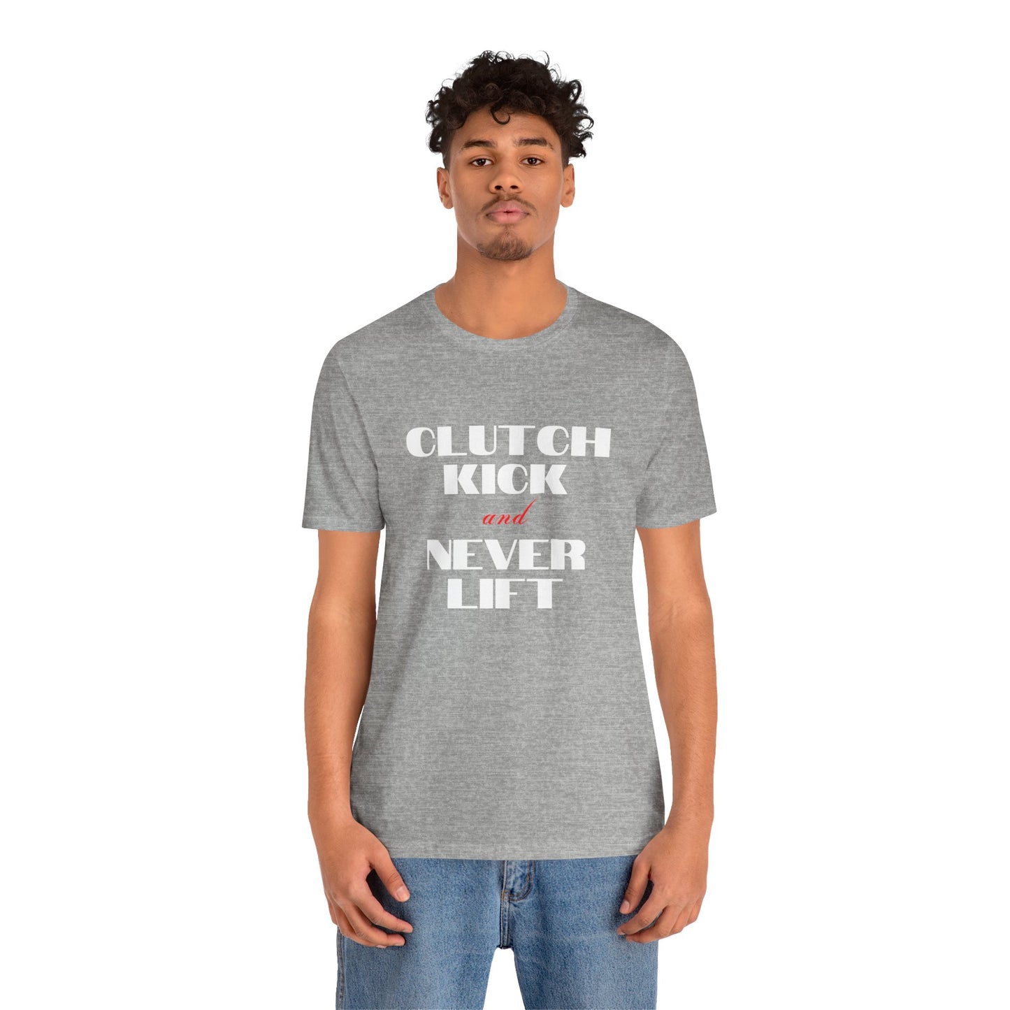 "Clutch Kick and Never Lift" Unisex T-Shirt