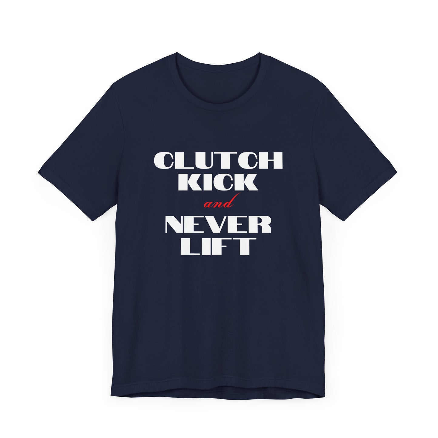 "Clutch Kick and Never Lift" Unisex T-Shirt