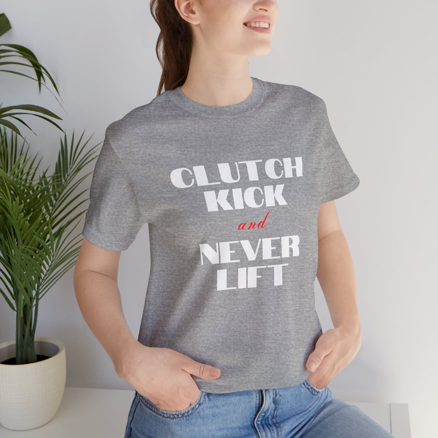 "Clutch Kick and Never Lift" Unisex T-Shirt