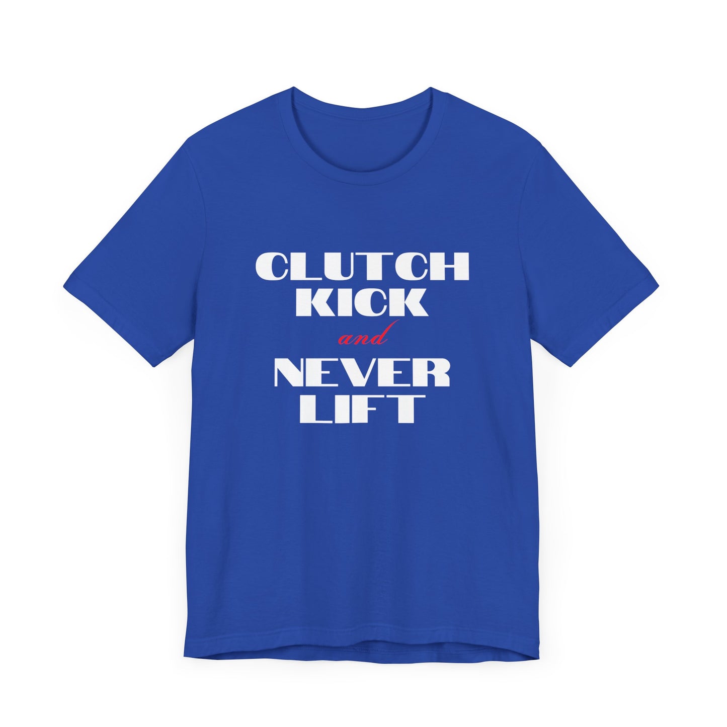 "Clutch Kick and Never Lift" Unisex T-Shirt