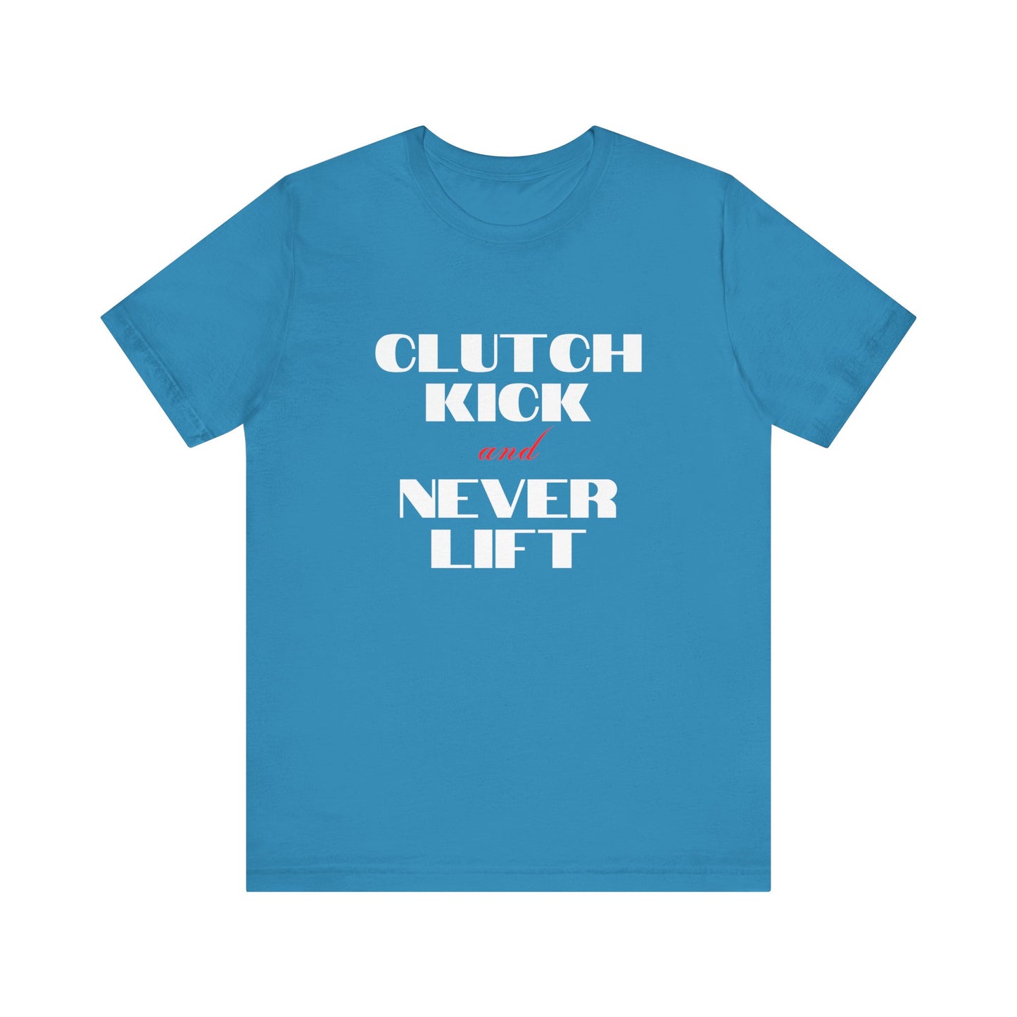 "Clutch Kick and Never Lift" Unisex T-Shirt