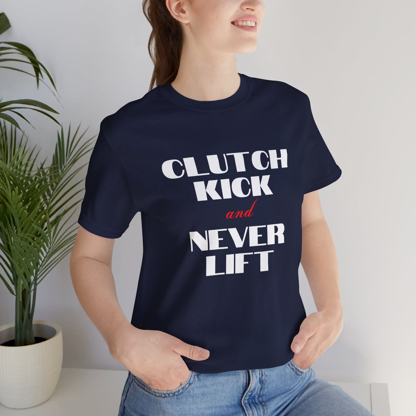 "Clutch Kick and Never Lift" Unisex T-Shirt