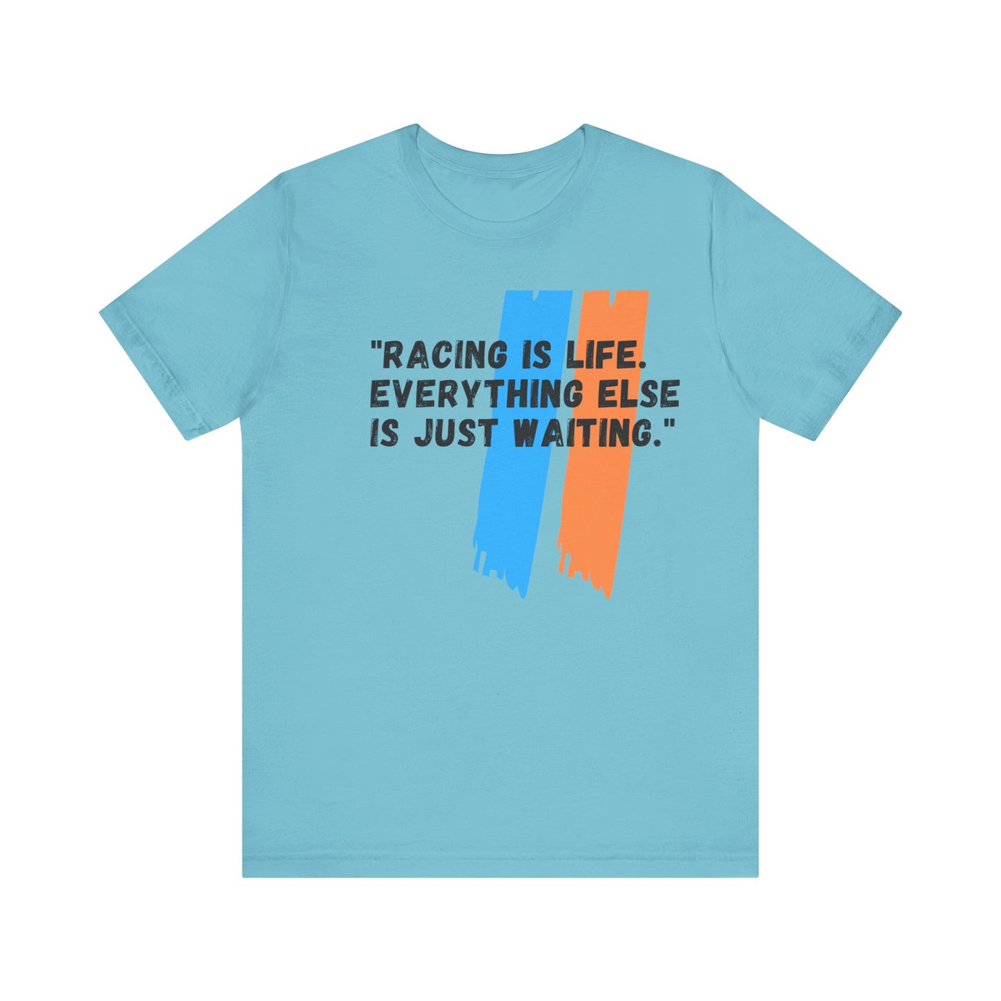 "Racing Is Life. Everything Else Is Just Waiting." Unisex T-Shirt