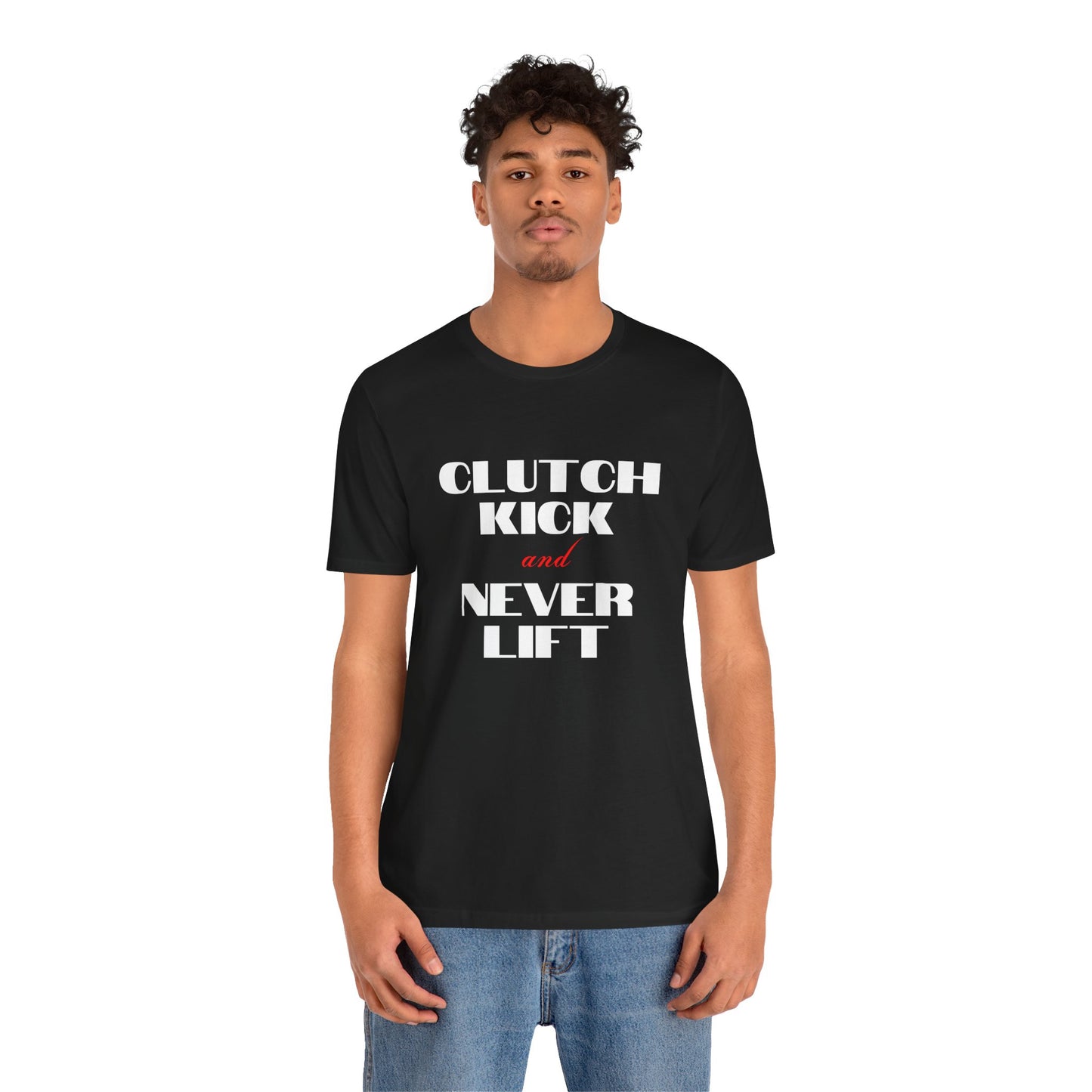 "Clutch Kick and Never Lift" Unisex T-Shirt