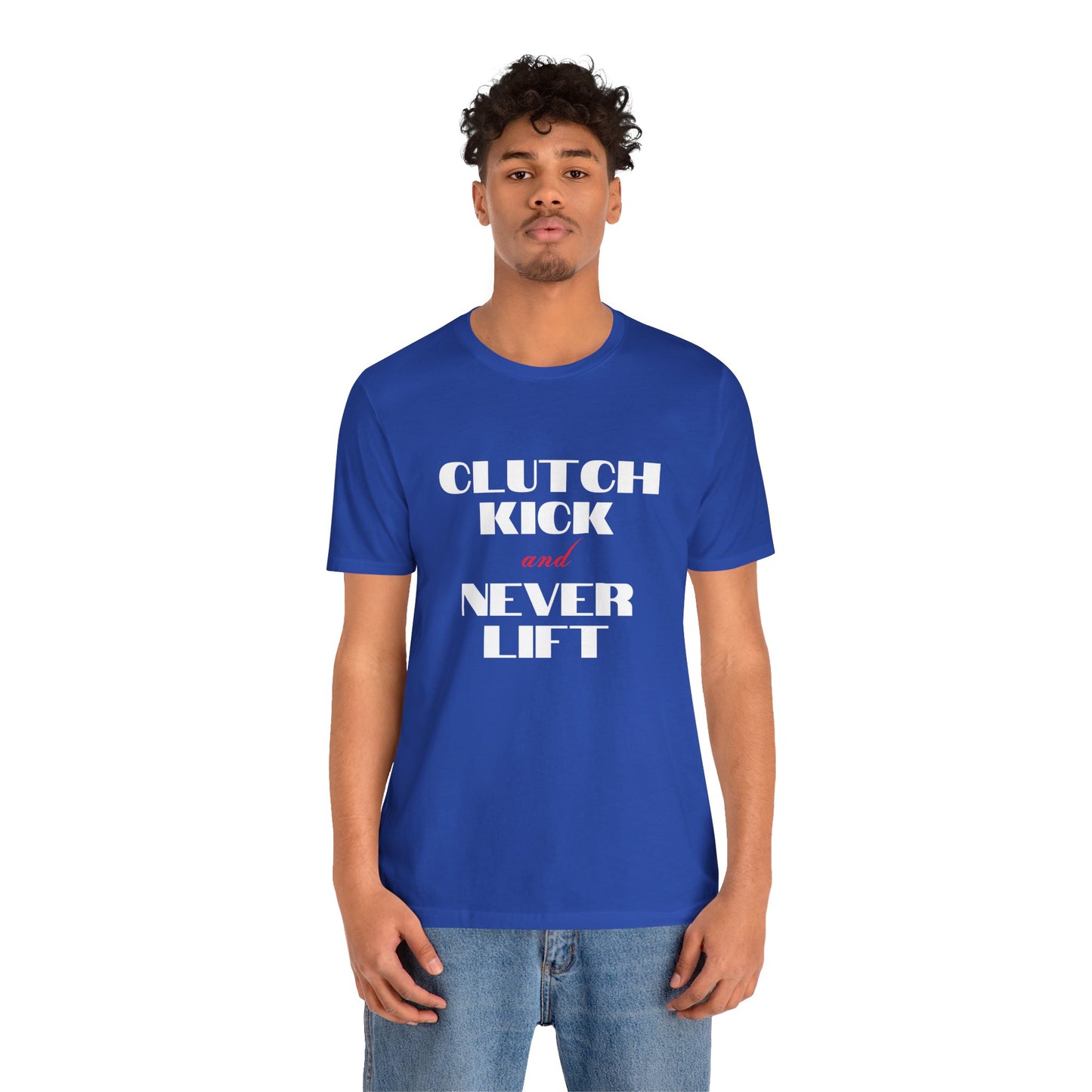 "Clutch Kick and Never Lift" Unisex T-Shirt